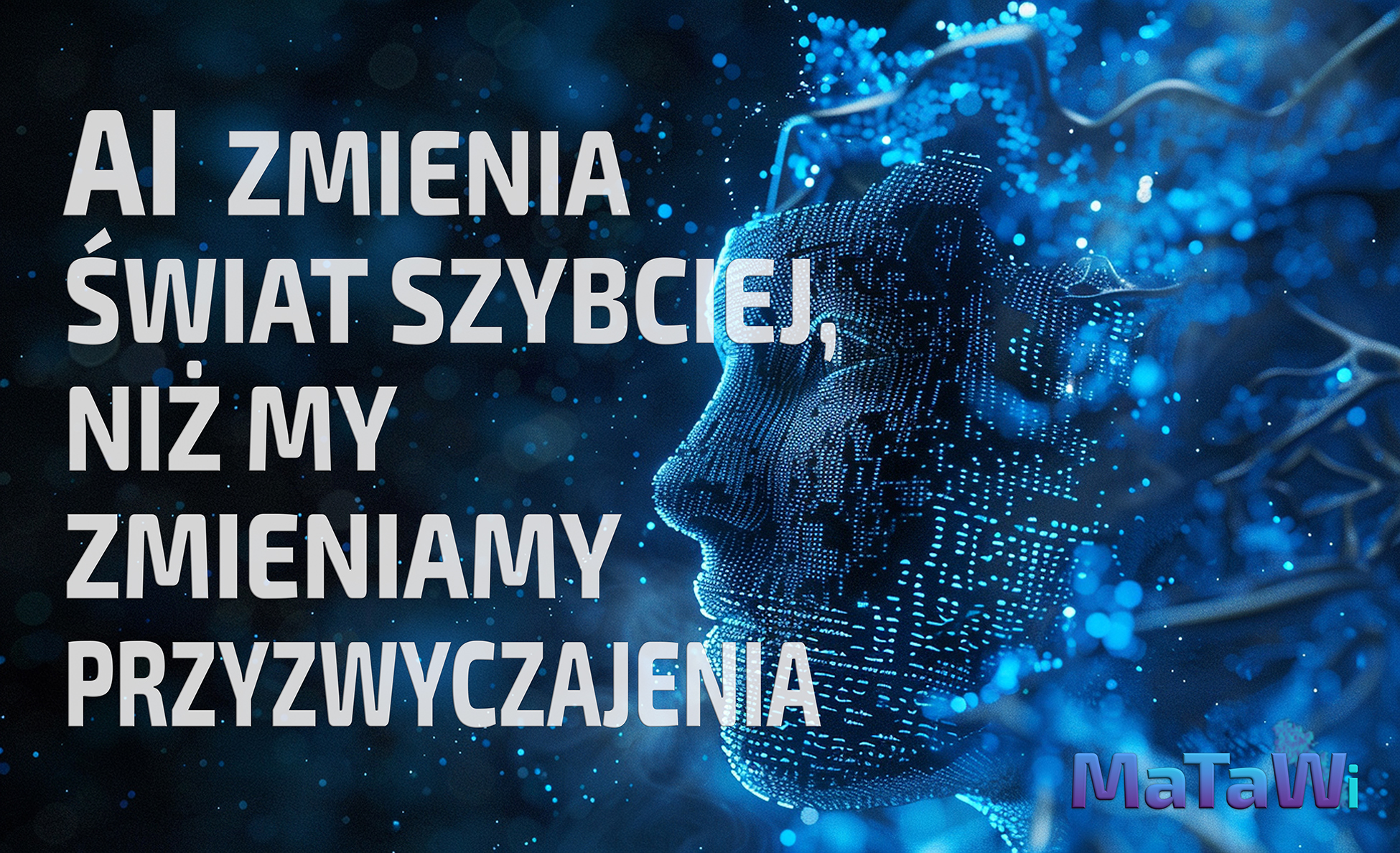 Dlaczego sztuczna inteligencja zmienia zasady gry – i co to oznacza dla nas wszystkich